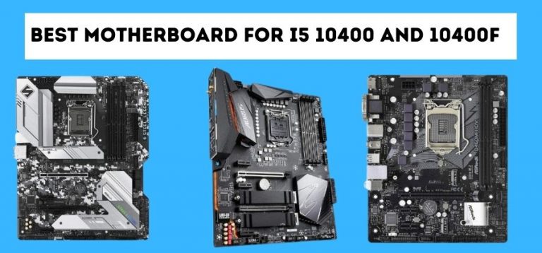 Best Motherboard for i5 10400 and 10400F
