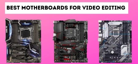 Best Motherboards For Video Editing In 2023!