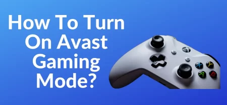 How To Turn On Avast Gaming Mode? | Simple Guide In 2023!