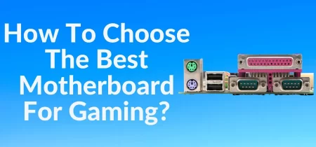 How To Choose The Best Motherboard For Gaming? | Simple Guide in 2023!