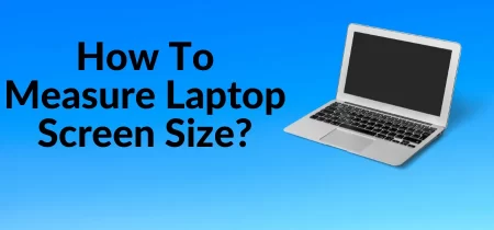 How To Measure Laptop Screen Size? | Simple Guide in 2023!