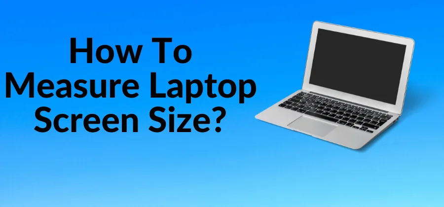 How To Measure Laptop Screen Size? | Simple Guide in 2023! - Gaming Indoor