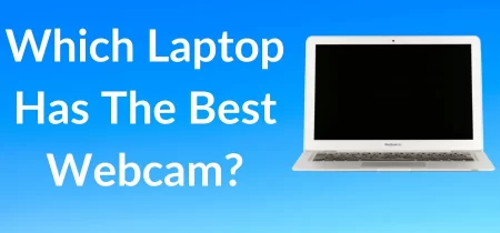 Which Laptop Has The Best Webcam? | Simple Guide In 2023!