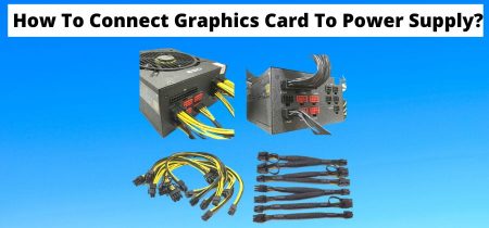 How To Connect Graphics Card To Power Supply? | Simple Guide in 2023!