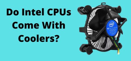 Do Intel CPUs Come With Coolers? | Simple Guide To Help You In 2023!