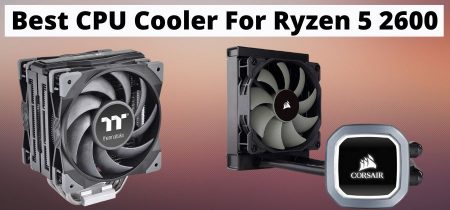 Best CPU Cooler For Ryzen 5 2600 In 2023