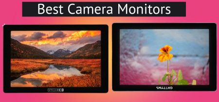 Best Camera Monitors | 10 Models to Consider In 2023!