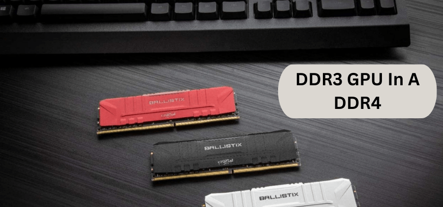 Can I Use DDR3 GPU In A DDR4 Motherboard